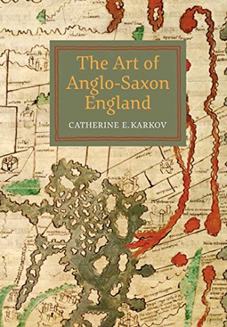 The Art of Anglo-Saxon England (Boydell Studies in Medieval Art and Architecture) - Catherine E. Karkov [KSIĄŻKA]