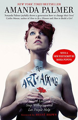 The Art of Asking: How I learned to stop worrying and let people help - Amanda Palmer [KSIĄŻKA]