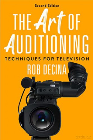 The Art of Auditioning, Second Edition: Techniques for Television - Rob Decina [KSIĄŻKA]