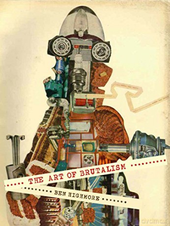 The Art of Brutalism: Rescuing Hope from Catastrophe in 1950s Britain (The Association of Human Rights Institutes series) - Ben Highmore [KSIĄŻKA]