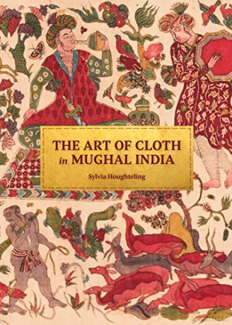 The Art of Cloth in Mughal India - Houghteling [KSIĄŻKA]