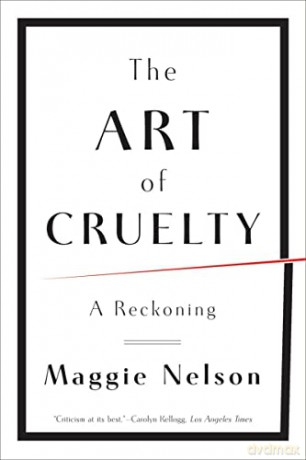 The Art of Cruelty: A Reckoning - Maggie Nelson [KSIĄŻKA]