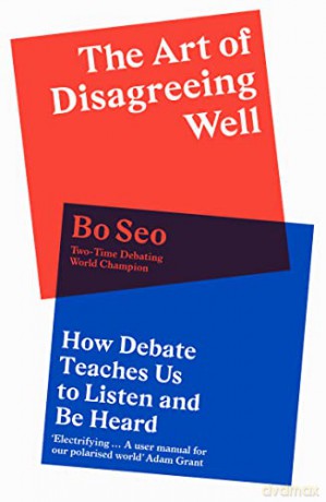 The Art of Disagreeing Well: How Debate Teaches Us to Listen and Be Heard - Bo Seo [KSIĄŻKA]
