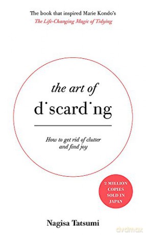 The Art of Discarding: How to get rid of clutter and find joy - Nagisa Tatsumi [KSIĄŻKA]