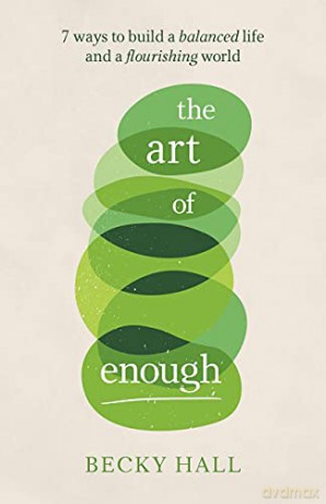 The Art of Enough: 7 ways to build a balanced life and a flourishing world - Becky Hall [KSIĄŻKA]