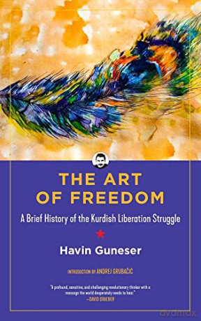 The Art of Freedom: A Brief History of the Kurdish Liberation Struggle (Kairos) - Havin Guneser [KSIĄŻKA]