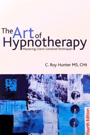 The Art of Hypnotherapy: Mastering client-centered techniques - Roy Hunter [KSIĄŻKA]