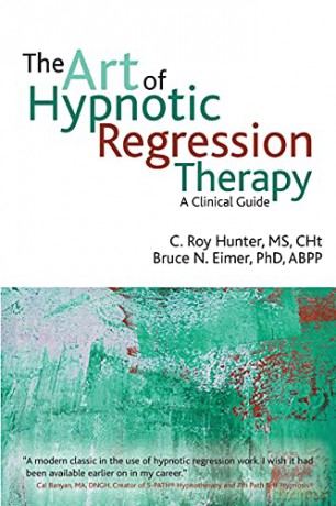 The Art of Hypnotic Regression Therapy: A Clinical Guide - Roy Hunter [KSIĄŻKA]