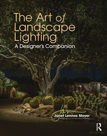 The Art of Landscape Lighting: A Designer's Companion - Janet Lennox Moyer [KSIĄŻKA]