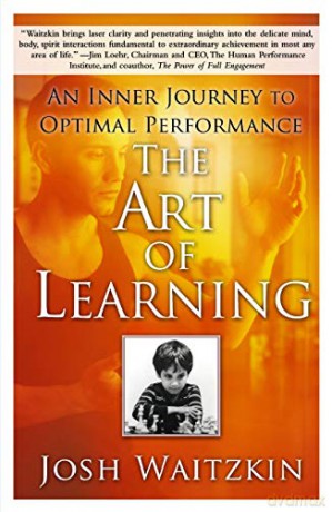 The Art of Learning: An Inner Journey to Optimal Performance - Josh Waitzkin [KSIĄŻKA]