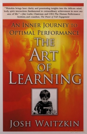 The Art of Learning: An Inner Journey to Optimal Performance - Josh Waitzkin [KSIĄŻKA]