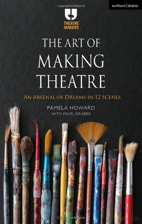 The Art of Making Theatre: An Arsenal of Dreams in 12 Scenes (Theatre Makers) - Pamela Howard [KSIĄŻKA]