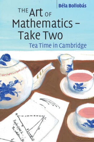 The Art of Mathematics - Take Two: Tea Time in Cambridge - Béla Bollobás [KSIĄŻKA]
