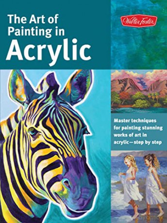 The Art of Painting in Acrylic: Master techniques for painting stunning works of art in acrylic-step by step: 1 (Collector's Series) - Alice Vannoy Call [KSIĄŻKA]