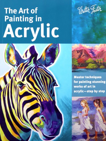 The Art of Painting in Acrylic: Master techniques for painting stunning works of art in acrylic-step by step: 1 (Collector's Series) - Alice Vannoy Call [KSIĄŻKA]