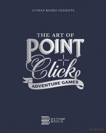 The Art of Point-and-Click Adventure Games: 3 (Third Edition) - Bitmap Books [KSIĄŻKA]