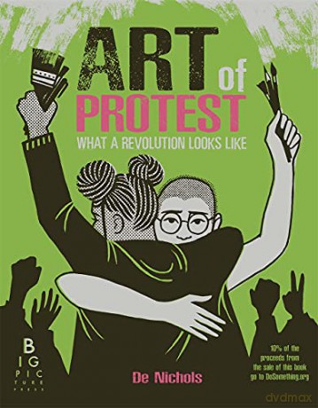 The Art of Protest: What a Revolution Looks Like - De Nichols [KSIĄŻKA]