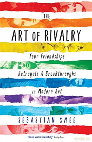 The Art of Rivalry: Four Friendships, Betrayals, and Breakthroughs in Modern Art - Sebastian Smee [KSIĄŻKA]