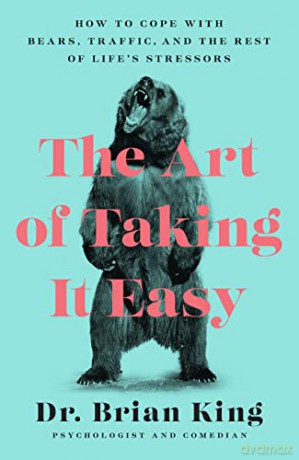 The Art of Taking It Easy: How to Cope with Bears, Traffic, and the Rest of Life's Stressors - Dr. Brian King [KSIĄŻKA]
