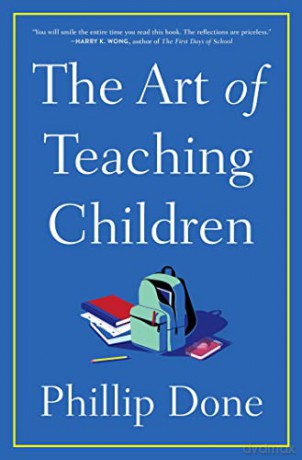 The Art of Teaching Children: All I Learned from a Lifetime in the Classroom - Phillip Done [KSIĄŻKA]