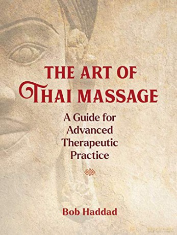 The Art of Thai Massage: A Guide for Advanced Therapeutic Practice - Bob Haddad [KSIĄŻKA]