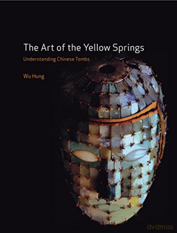 The Art of the Yellow Springs: Understanding Chinese Tombs - Wu Hung [KSIĄŻKA]