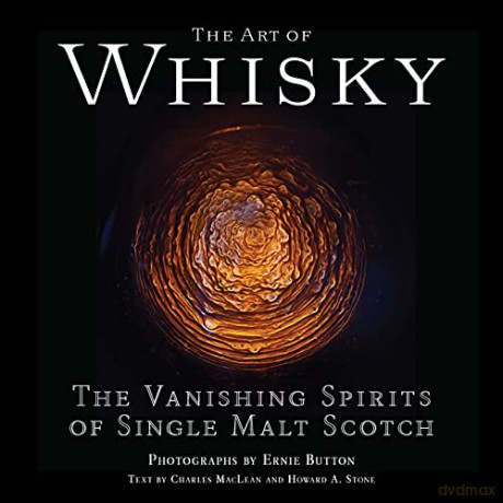 The Art of Whisky: The Vanishing Spirits of Single Malt Scotch - Ernie Button [KSIĄŻKA]