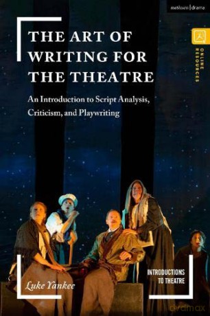 The Art of Writing for the Theatre: An Introduction to Script Analysis, Criticism, and Playwriting (Introductions to Theatre) - Luke Yankee [KSIĄŻKA]