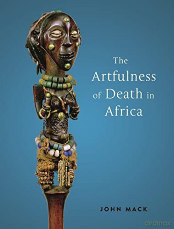 The Artfulness of Death in Africa - John Mack [KSIĄŻKA]