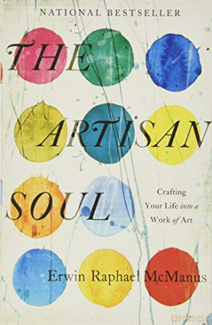 The Artisan Soul: Crafting Your Life Into a Work of Art - Erwin Raphael McManus [KSIĄŻKA]