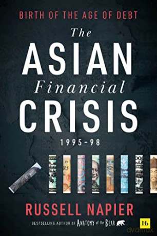 The Asian Financial Crisis 1995-98: Birth of the Age of Debt - Russell Napier [KSIĄŻKA]