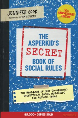 The Asperkid's (Secret) Book of Social Rules, 10th Anniversary Edition: The Handbook of (Not-So-Obvious) Neurotypical Social Guidelines for Autistic Teens - Jennifer Cook [KSIĄŻKA]