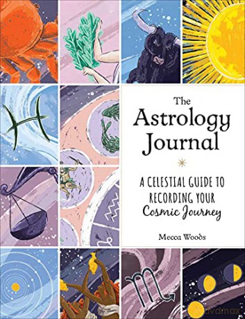 The Astrology Journal: A Celestial Guide to Recording Your Cosmic Journey - Mecca Woods [KSIĄŻKA]