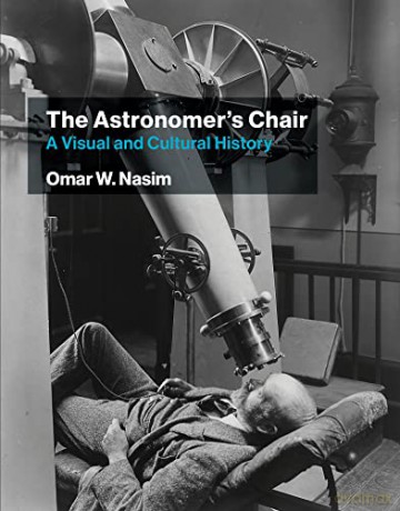 The Astronomer's Chair: A Visual and Cultural History - Omar W. Nasim [KSIĄŻKA]