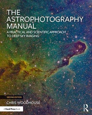 The Astrophotography Manual: A Practical and Scientific Approach to Deep Sky Imaging - Chris Woodhouse [KSIĄŻKA]