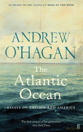 The Atlantic Ocean: Essays on Britain and America - Andrew O'Hagan [KSIĄŻKA]