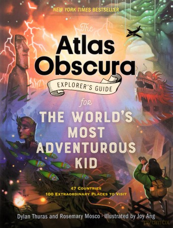 The Atlas Obscura Explorer's Guide for the World's Most Adventurous Kid - Dylan Thuras [KSIĄŻKA]