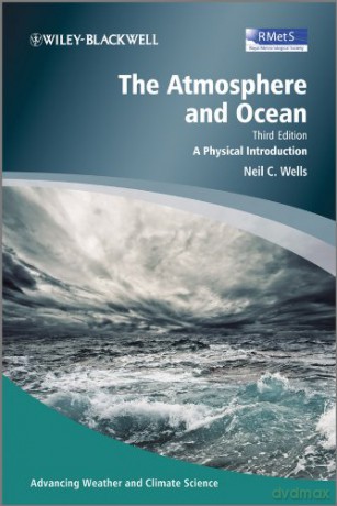 The Atmosphere and Ocean - A Physical Introduction 3e (Advancing Weather and Climate Science) - Neil C. Wells [KSIĄŻKA]