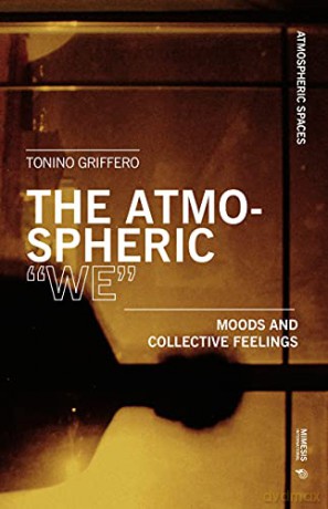 The Atmospheric "We": Moods and Collective Feelings (Atmospheric Spaces) - Tonino Griffero [KSIĄŻKA]