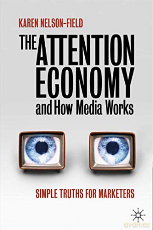 The Attention Economy and How Media Works: Simple Truths for Marketers - Karen Nelson-Field [KSIĄŻKA]