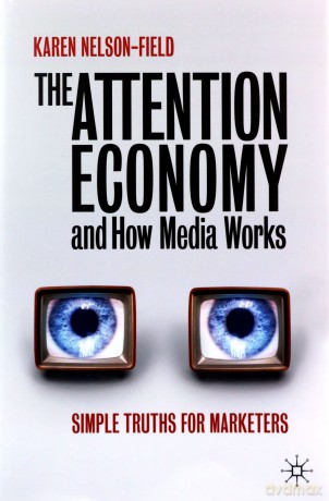 The Attention Economy and How Media Works: Simple Truths for Marketers - Karen Nelson-Field [KSIĄŻKA]