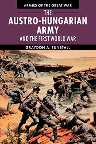 The Austro-Hungarian Army and the First World War (Armies of the Great War) - Graydon A. Tunstall [KSIĄŻKA]