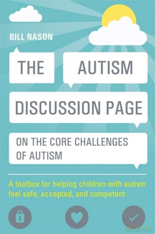 The Autism Discussion Page on the core challenges of autism: A toolbox for helping children with autism feel safe, accepted, and competent - Bill Nason [KSIĄŻKA]