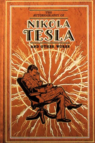 The Autobiography of Nikola Tesla and Other Works (Leather-bound Classics) - Nikola Tesla [KSIĄŻKA]