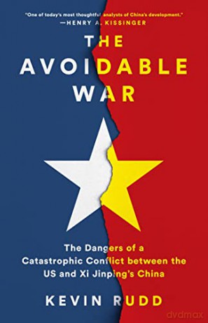 The Avoidable War: The Dangers of a Catastrophic Conflict between the US and Xi Jinping's China - Kevin Rudd [KSIĄŻKA]
