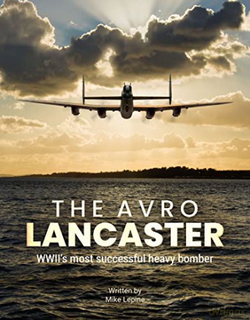 The Avro Lancaster: WWII's Most Successful Heavy Bomber - Mike Lepine [KSIĄŻKA]