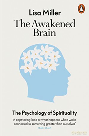The Awakened Brain: The Psychology of Spirituality - Lisa Miller [KSIĄŻKA]