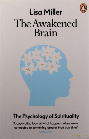 The Awakened Brain: The Psychology of Spirituality - Lisa Miller [KSIĄŻKA]