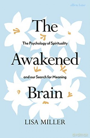 The Awakened Brain: The Psychology of Spirituality and Our Search for Meaning - Lisa Miller [KSIĄŻKA]