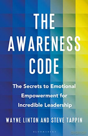 The Awareness Code: The Secrets to Emotional Empowerment for Incredible Leadership - Steve Tappin [KSIĄŻKA]